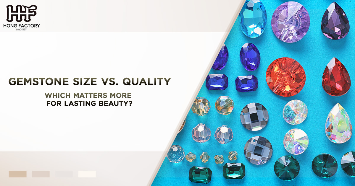 Gemstone Size vs. Quality – Which Matters More for Lasting Beauty