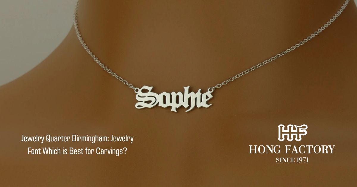 Jewelry Quarter Birmingham: Jewelry Font Which is Best for Carvings?