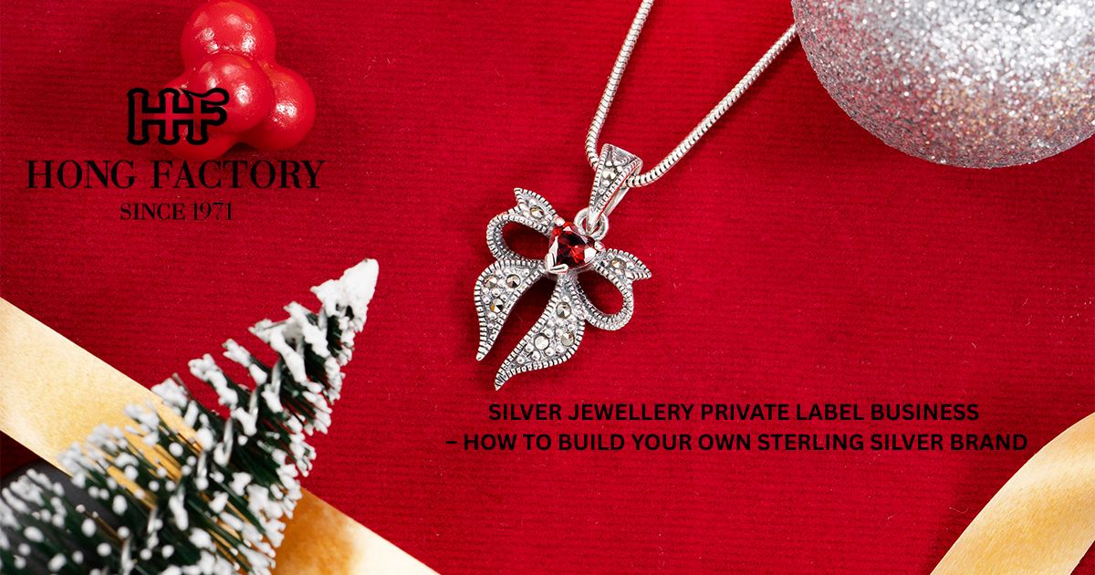SILVER JEWELLERY PRIVATE LABEL BUSINESS – HOW TO BUILD YOUR OWN STERLING SILVER BRAND