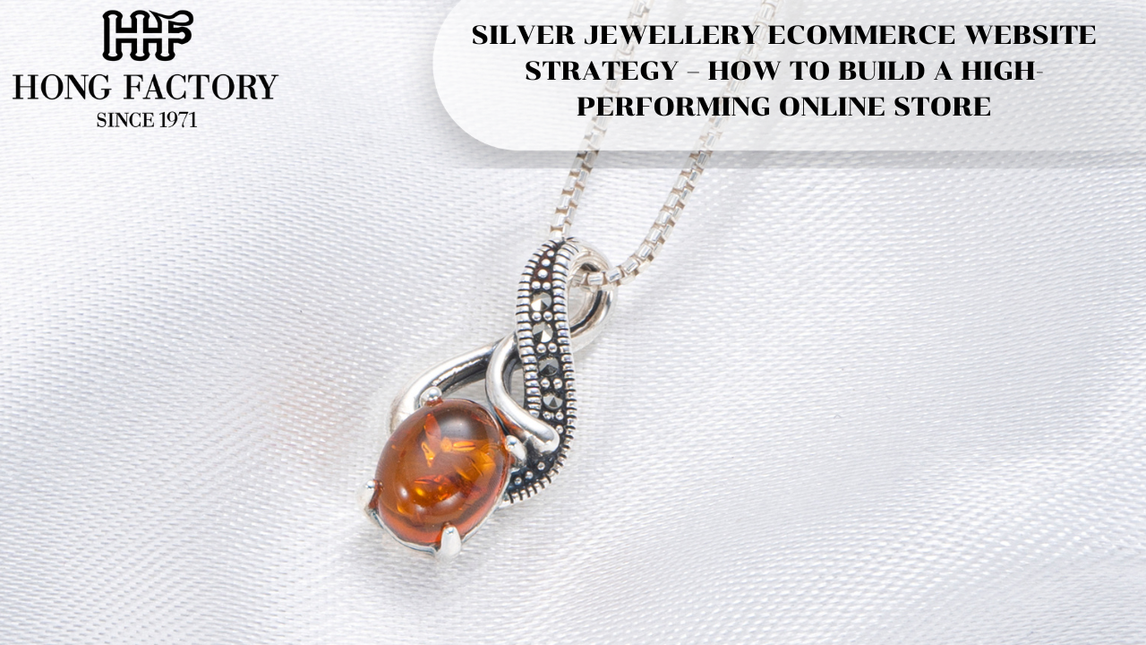 SILVER JEWELLERY ECOMMERCE WEBSITE STRATEGY – HOW TO BUILD A HIGH-PERFORMING ONLINE STORE