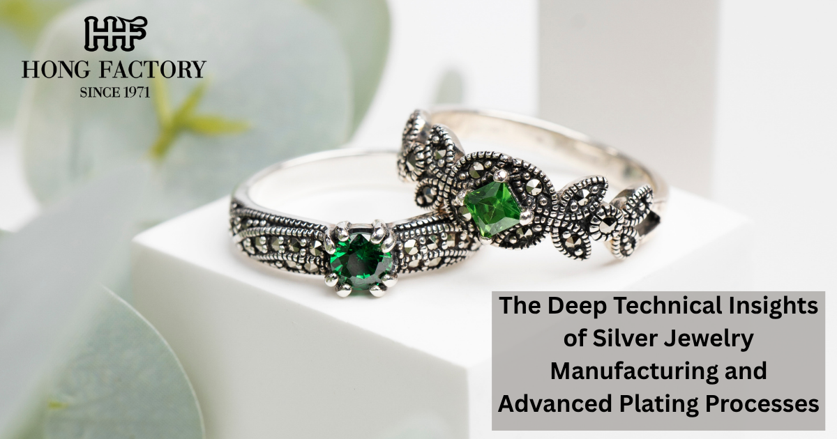 The Deep Technical Insights of Silver Jewelry Manufacturing and Advanced Plating Processes