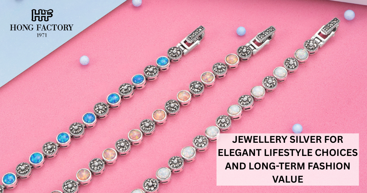 JEWELLERY SILVER FOR ELEGANT LIFESTYLE CHOICES AND LONG-TERM FASHION VALUE